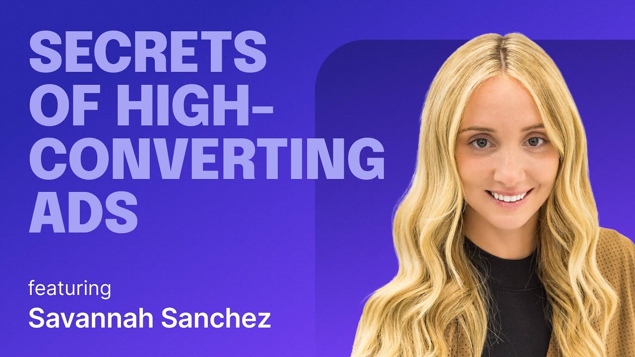 Secrets of high-converting ads: Savannah Sanchez AMA