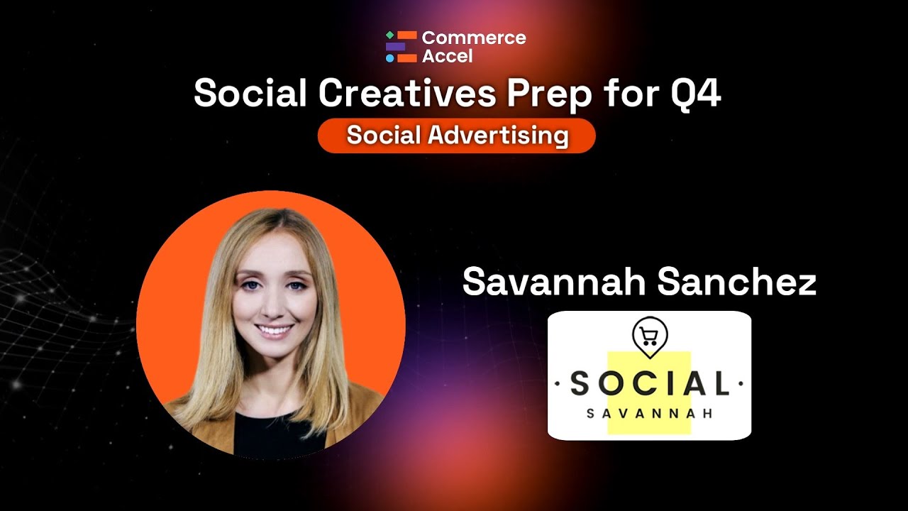 Savannah Sanchez: DON'T MAKE ADs, MAKE TIKTOKS - Social Creatives Prep for Q4