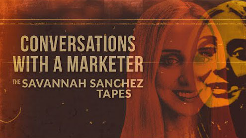 Conversations With a Marketer: The Savannah Sanchez Tapes