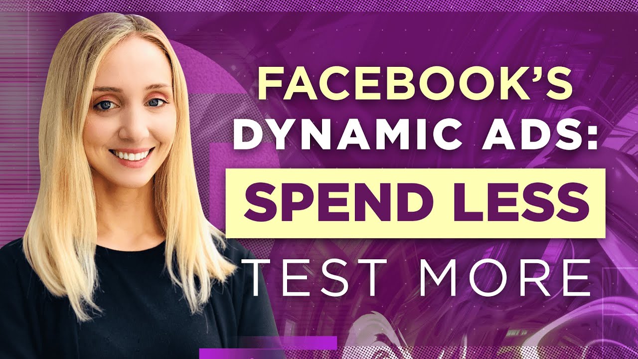 Facebook’s Dynamic Ads: Spend Less, Test More