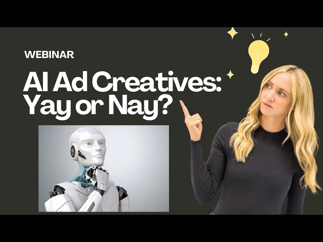 AI Ad Creatives: Yay or Nay? Live Webinar