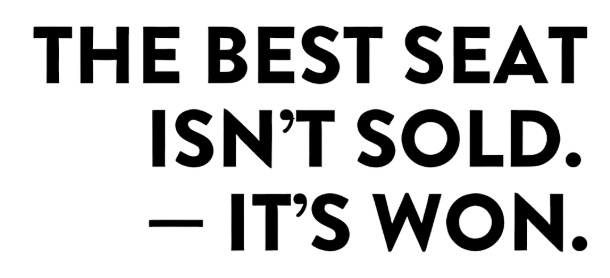 The best seat Isn't sold. it's won